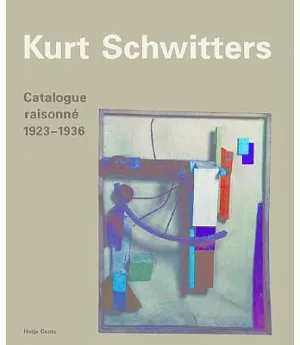 Kurt Schwitters Catalogue Raisonne: 1923-1936