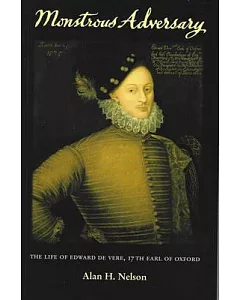 Monstrous Adversary: The Life of Edward De Vere, 17th Earl of Oxford