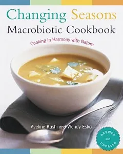 Changing Seasons Macrobiotic Cookbook: Cooking in Harmony With Nature
