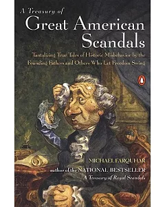 A Treasury of Great American Scandals: Tantalizing True Tales of Historic Misbehavior by the Founding Fathers and Others Who Let