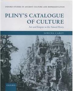 Pliny’s Catalogue of Culture: Art and Empire in the Natural History