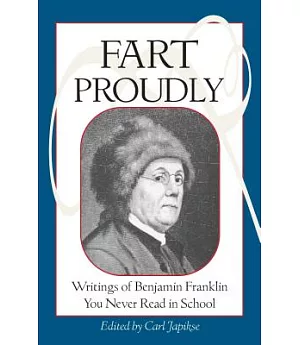 Fart Proudly: Writings of Benjamin Franklin You Never Read in School