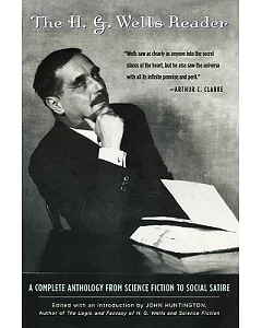The h.g. Wells Reader: A Complete Anthology from Science Fiction to Social Satire