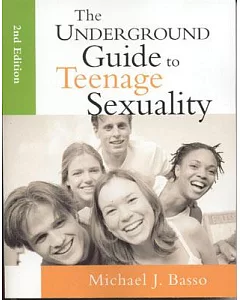 The Underground Guide to Teenage Sexuality: An Essential Handbook for Today’s Teens and Parents
