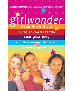 Girlwonder: Every Girls’ Guide to the Fantastic Feats, Cool Qualities, and Remarkable Abilities of Women and Girls