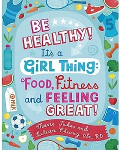 Be Healthy! It’s a Girl Thing: Food, Fitness and Feeling Great