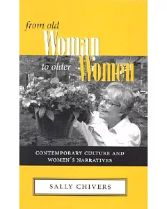 From Old Woman to Older Woman: Contemporary Culture and Women’s Narratives