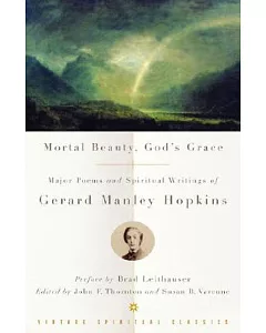 Mortal Beauty, God’s Grace: Major Poems and Spiritual Writings of Gerard Manley Hopkins