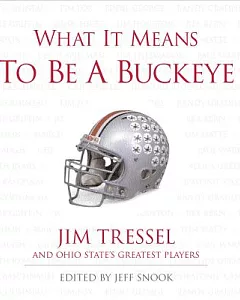 What It Means to Be a Buckeye: Jim Tressel and Ohio State’s Greatest Players