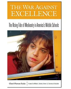 The War Against Excellence: The Rising Tide of Mediocrity in America’s Middle Schools