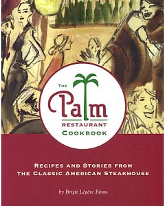 The Palm Restaurant Cookbook: Recipes and Stories from the Classic American Steakhouse