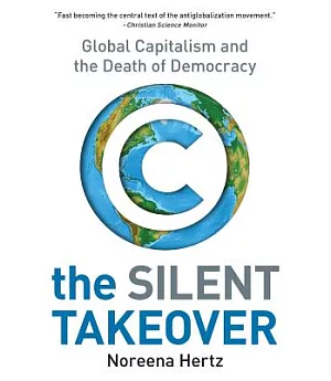 The Silent Takeover: Global Capitalism and the Death of Democracy