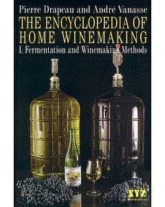 The Encyclopedia of Home Winemaking: Fermentation and Winemaking Methods