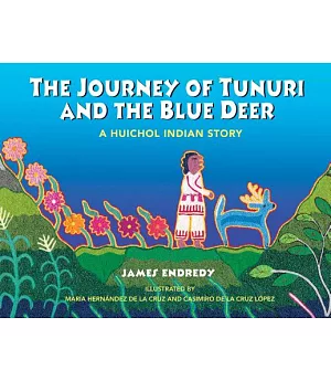 The Journey of Tunuri and the Blue Deer: A Huichol Indian Story