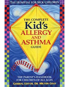 The Complete Kid’s Allergy and Asthma Guide: The Parent’s Handbook for Children of All Ages