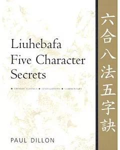 Liuhebafa Five Character Secrets: Chinese Classics, Translations, Commentary