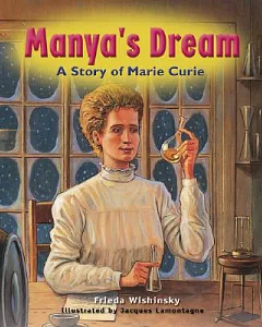 Manya’s Dream: A Storyof Marie Curie