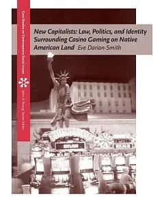 New Capitalists: Law, Politics, and Identity Surrounding Casino Gaming on Native American Land