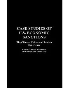 Case Studies of U.S. Economic Sanctions: The Chinese, Cuban, and Iranian Experience