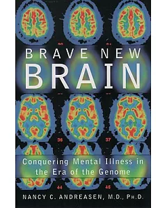 Brave New Brain: Conquering Mental Illness in the Era of Teh Genome