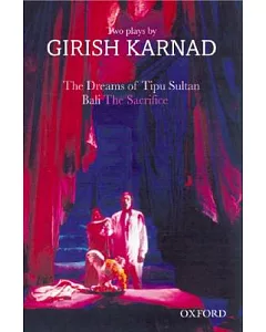 The Dreams of Tipu Sultan / Bali : The Sacrifice: 2 plays by Girish karnad