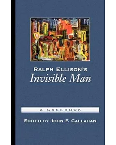 Ralph Ellison’s Invisible Man: A Casebook