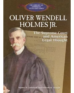 Oliver Wendell Holmes Jr: The Supreme Court and American Legal Thought