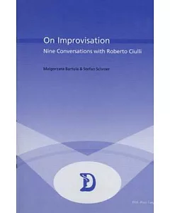 On Improvisation: Nine Conversations With Roberto Ciulli