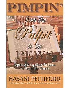 Pimpin’ from the Pulpit to the Pews: Exposing & Expelling the Spirit of Lust in the Church