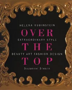 Over the Top: Helena Rubinstein Extraordinary Style Beauty Art Fashion Design