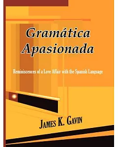 Gramatica Apasionada: Reminiscences of a Love Affair With the Spanish Language