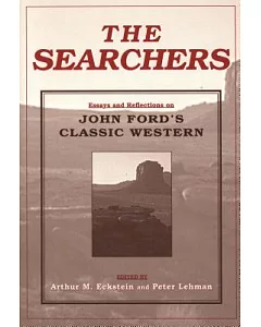 The Searchers: Essays and Reflections on John Ford’s Classic Western