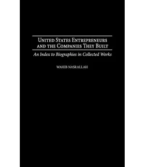 United States Entrepreneurs and the Companies They Built: An Index to Biographies in Collected Works
