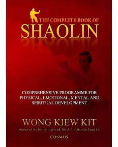 The Complete Book of Shaolin: Comprehensive Program for Physical, Emotional, Mental and Spiritual Development