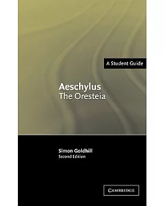 Aeschylus: The Oresteia : A Student Guide