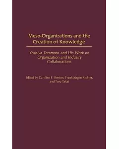 Meso-Organizations and the Creation of Knowledge: Yoshiya Teramoto and His Work on Organization and Industry Collaborations