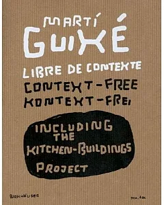 Marti Guixe: Libre De contexte, context-Free, Kontext=Frei : Including the Kitchen-Buildings Project