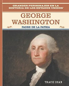 George Washington: Padre De LA Patria/the Father of the American Nation