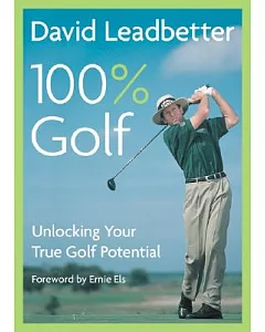 DAVID LEADBETTER 100% Golf: Unlocking Your True Golf Potential