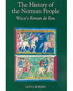 The History of the Norman People: Wace’s Roman De Rou