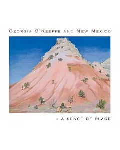 Georgia O’Keeffe and New Mexico: A Sense of Place