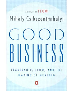 Good Business: Leadership, Flow, and the Making of Meaning