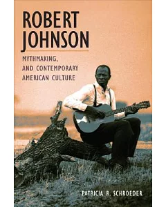 Robert Johnson, Mythmaking, and Contemporary American Culture