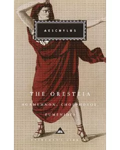 The Oresteia: Agamemon, Choephoroe, Eumenides