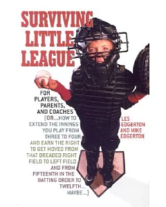 Surviving Little League: For Players, Parents, and Coaches