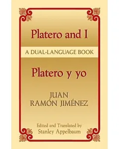 Platero and I/Platero Y Yo: Platero Y Yo : A Dual-Language Book / juan ramon Jimenez ; Edited and Translated by Stanley Appelbau