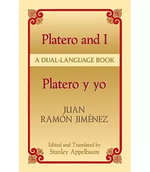 Platero and I/Platero Y Yo: Platero Y Yo : A Dual-Language Book / Juan Ramon Jimenez ; Edited and Translated by Stanley Appelbau