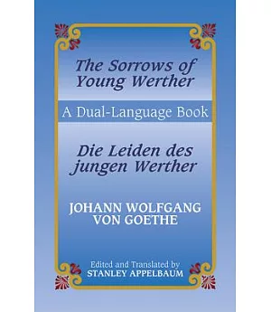 The Sorrows of Young Werther/Die Leiden Des Jungen Werther: Die Leiden Des Jungen Werther : A Dual-Language Book
