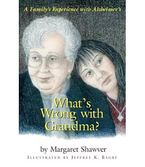 What’s Wrong With Grandma?: A Family’s Experience With Alzheimer’s