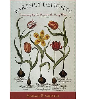 Earthly Delights: Gardening by the Seasons the Easy Way